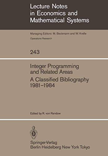 Integer Programming and Related Areas: A Classified Bibliography 1981–1984 (Lecture Notes in Economics and Mathematical Systems (243), Band 243)