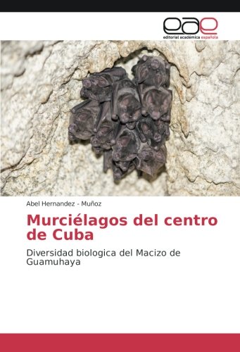 Murciélagos del centro de Cuba: Diversidad biologica del Macizo de Guamuhaya