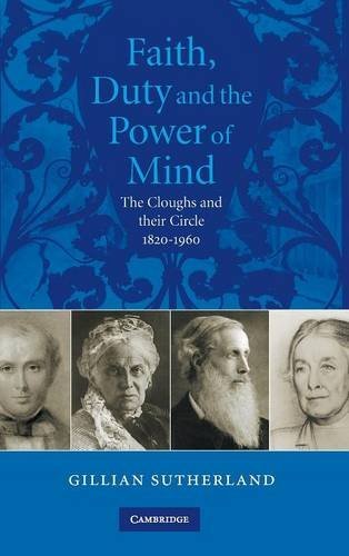 Faith, Duty, and the Power of Mind: The Cloughs and their Circle, 1820–1960