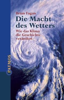 Die Macht des Wetters. Wie das Klima die Geschichte verändert