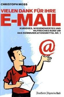 Vielen Dank für Ihre E-Mail: Kurioses, Wissenswertes und Hilfreiches rund um das Kommunikationsmittel Nummer 1