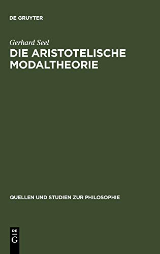 Die Aristotelische Modaltheorie (Quellen und Studien zur Philosophie, 16, Band 16)