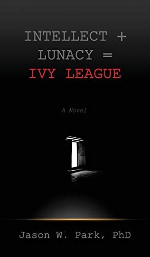 Intellect + Lunacy = Ivy League: Studying Hard & Partying Harder at the World's Foremost University