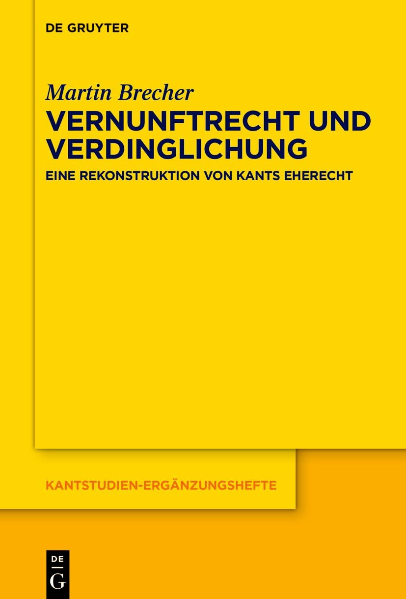Vernunftrecht und Verdinglichung: Eine Rekonstruktion von Kants Eherecht (Kantstudien-Ergänzungshefte, 229)