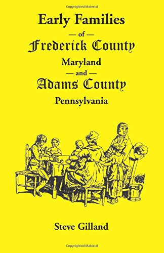 Early Families of Frederick County, Maryland, and Adams County, Pennsylvania
