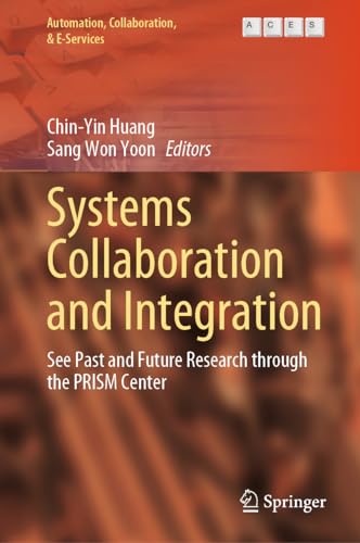 Systems Collaboration and Integration: See Past and Future Research through the PRISM Center (Automation, Collaboration, & E-Services, 14, Band 14)
