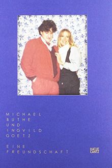 Michael Buthe und Ingvild Goetz Eine Freundschaft