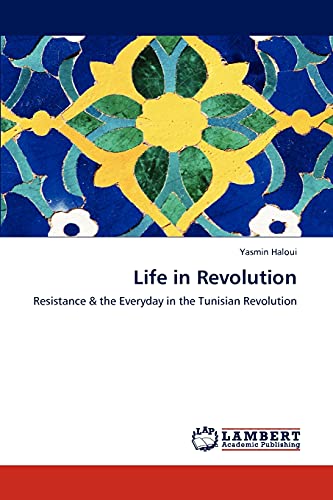 Life in Revolution: Resistance & the Everyday in the Tunisian Revolution