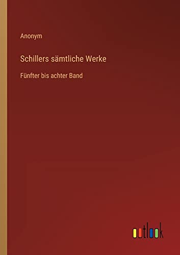 Schillers sämtliche Werke: Fünfter bis achter Band
