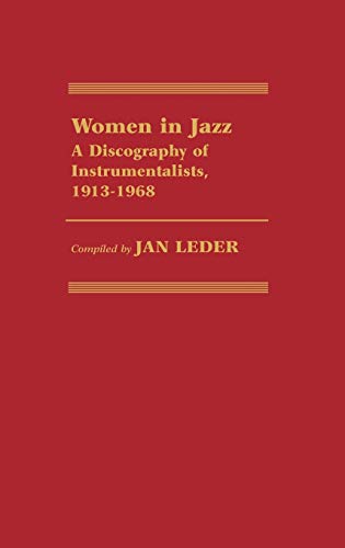 Women in Jazz: A Discography of Instrumentalists, 1913-1968 (DISCOGRAPHIES)