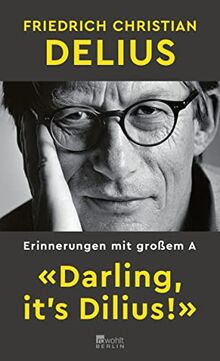 «Darling, it’s Dilius!»: Erinnerungen mit großem A von Delius, Friedrich Christian | Buch | Zustand sehr gut