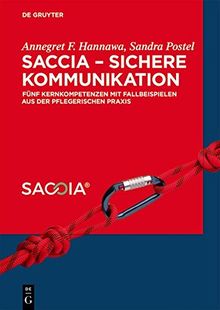 SACCIA - Sichere Kommunikation: Fünf Kernkompetenzen mit Fallbeispielen aus der pflegerischen Praxis