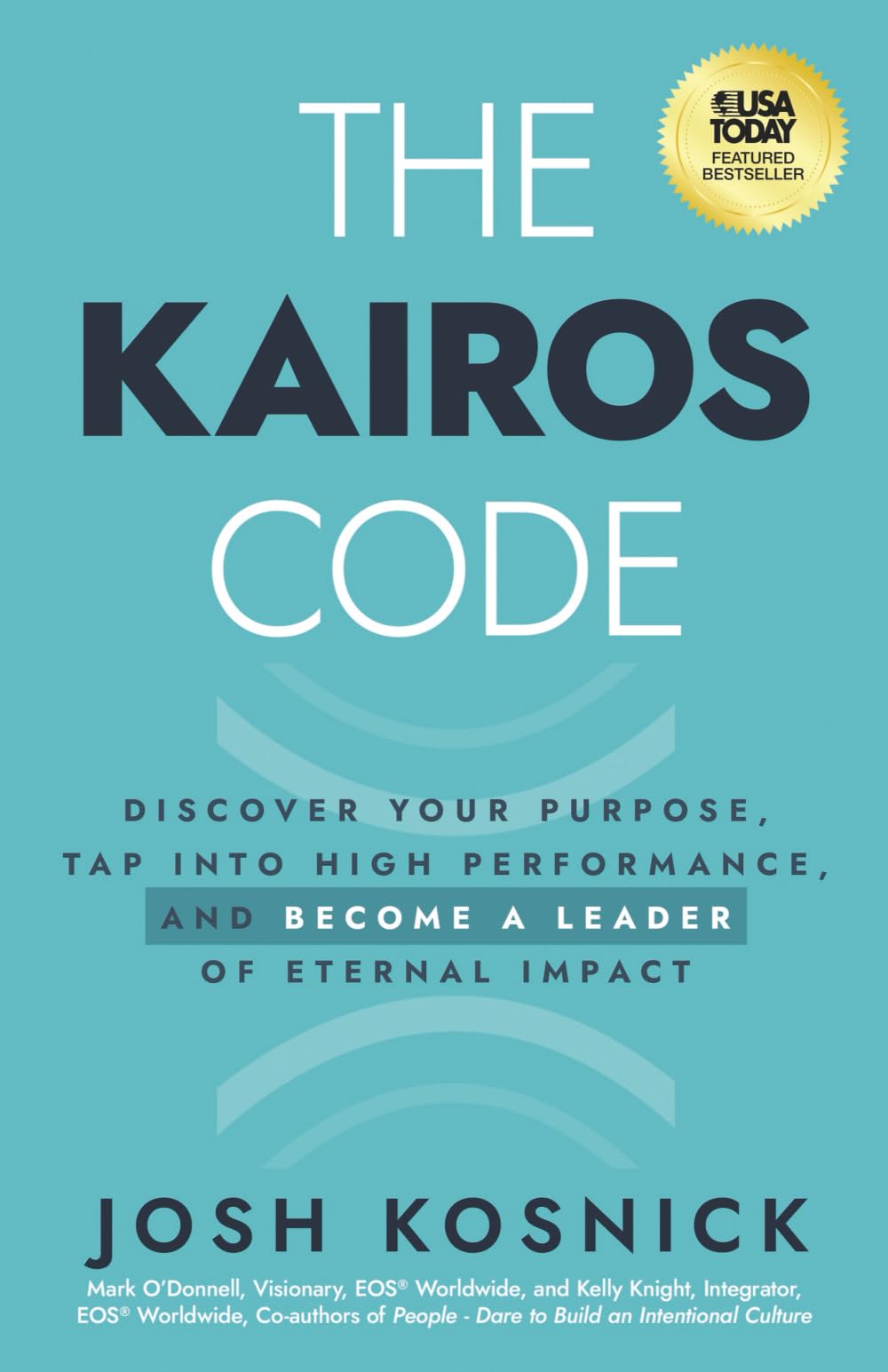 The Kairos Code: Discover Your Purpose, Tap into High Performance, and Become a Leader of Eternal Impact