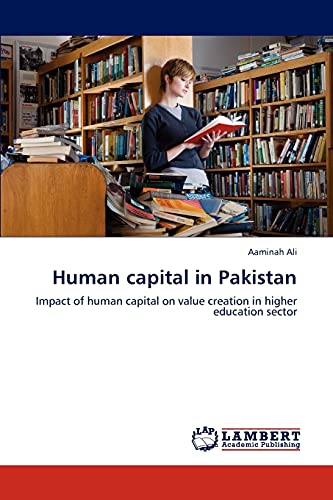 Human capital in Pakistan: Impact of human capital on value creation in higher education sector