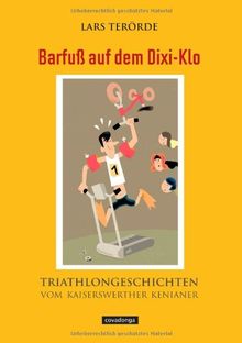 Barfuß auf dem Dixi-Klo - Triathlon-Geschichten vom Kaiserswerther Kenianer von Lars Terörde | Buch | Zustand akzeptabel