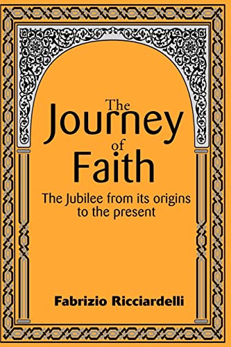 The Journey of Faith: The Jubilee from Its Origins to the Present: The Jubilee from It's Origin to the Present