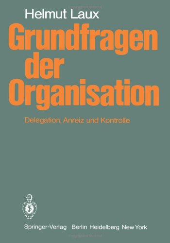 Grundfragen der Organisation: Delegation, Anreiz und Kontrolle
