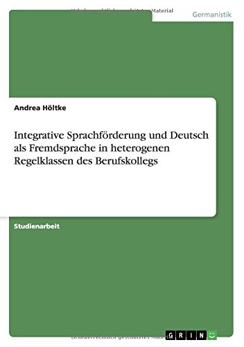 Integrative Sprachförderung und Deutsch als Fremdsprache in heterogenen Regelklassen des Berufskollegs