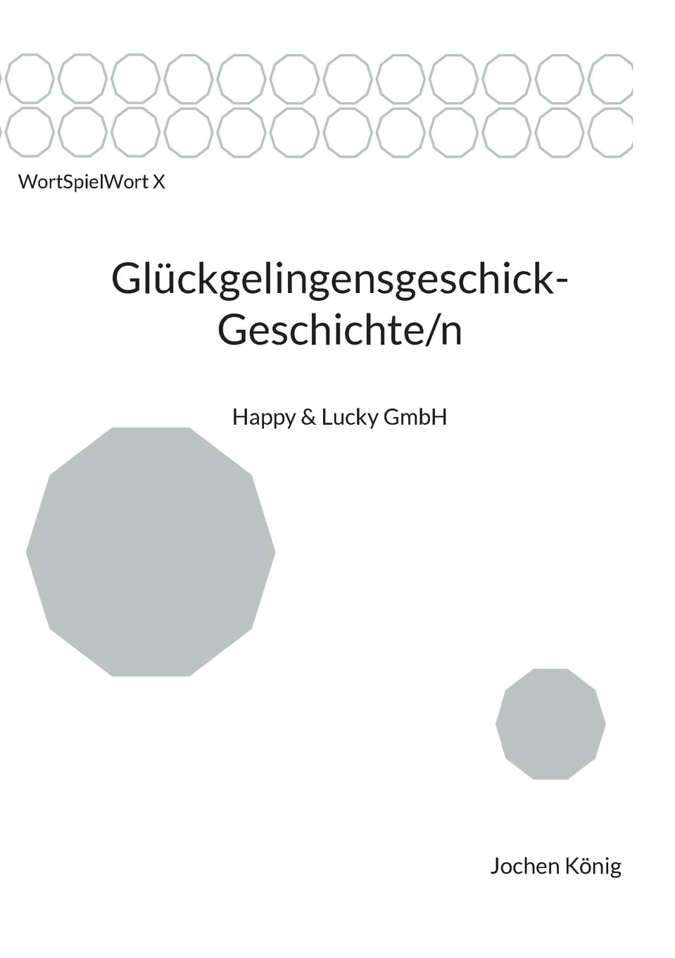 Glückgelingensgeschick-Geschichte/n (WortSpielWort)