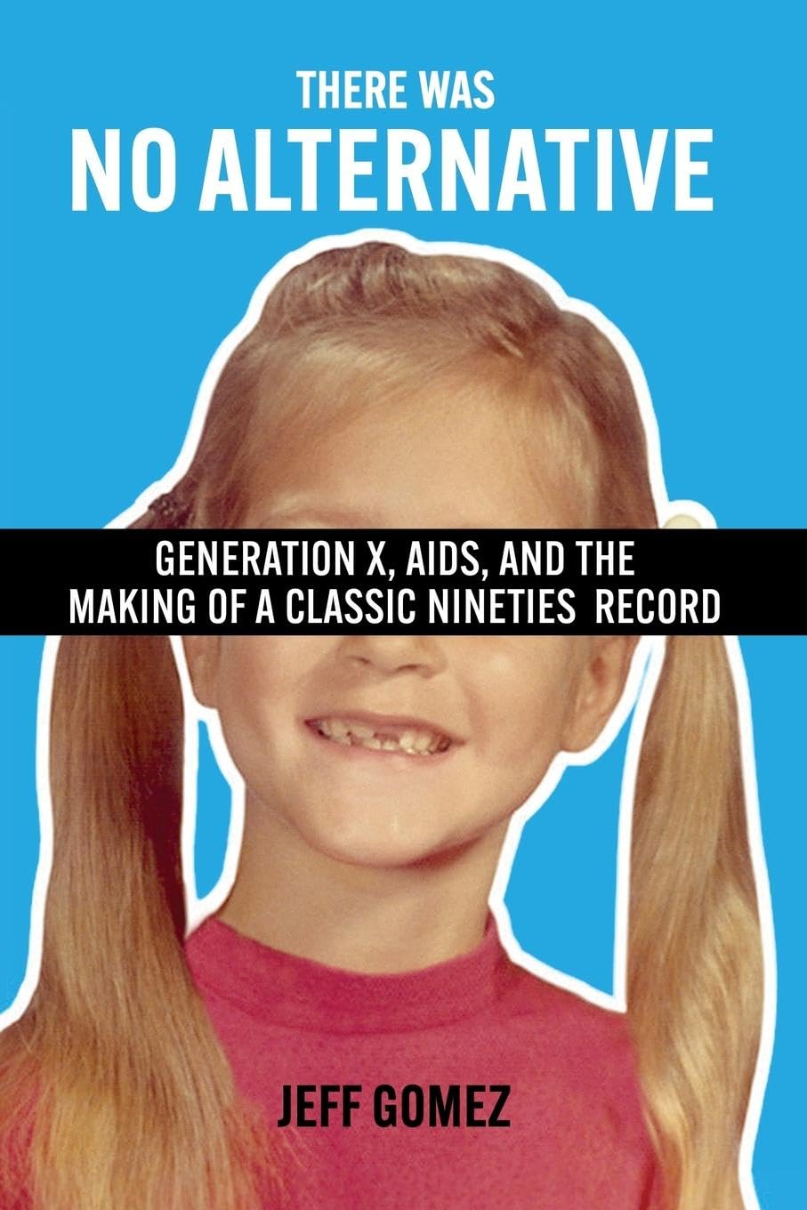 There Was No Alternative: Generation X, AIDS, and the Making of a Classic Nineties Record