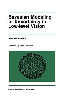 Bayesian Modeling of Uncertainty in Low-Level Vision (The Springer International Series in Engineering and Computer Science, 79, Band 79)