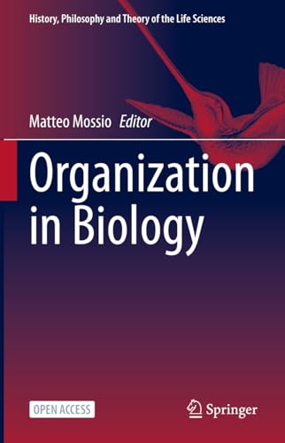 Organization in Biology: Foundational Enquiries into a Scientific Blindspot (History, Philosophy and Theory of the Life Sciences, 33, Band 33)