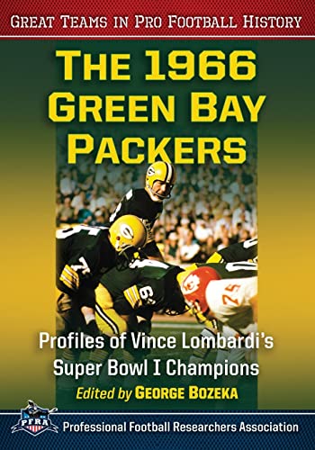 The 1966 Green Bay Packers: Profiles of Vince Lombardi's Super Bowl I Champions (Great Teams in Pro Football History)