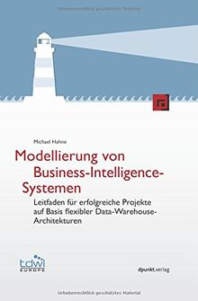 Modellierung von Business-Intelligence-Systemen (Edition TDWI): Leitfaden für erfolgreiche Projekte auf Basis flexibler Data-Warehouse-Architekturen