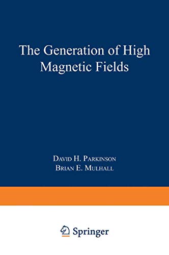 The Generation of High Magnetic Fields (The International Cryogenics Monograph Series)