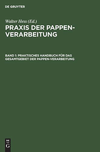 Praktisches Handbuch für das Gesamtgebiet der Pappen-Verarbeitung (Praxis der Pappen-Verarbeitung)