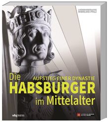 Die Habsburger im Mittelalter: Aufstieg einer Dynastie