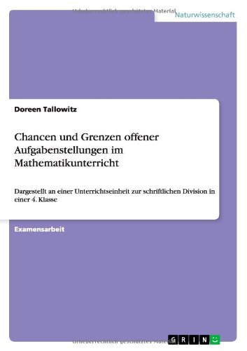 Chancen und Grenzen offener Aufgabenstellungen im Mathematikunterricht: Dargestellt an einer Unterrichtseinheit zur schriftlichen Division in einer 4. Klasse