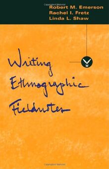 Writing Ethnographic Fieldnotes (Chicago Guides to Writing, Editing & Publishing)