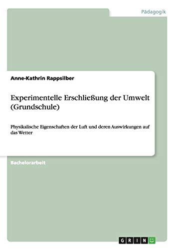 Experimentelle Erschließung der Umwelt (Grundschule): Physikalische Eigenschaften der Luft und deren Auswirkungen auf das Wetter