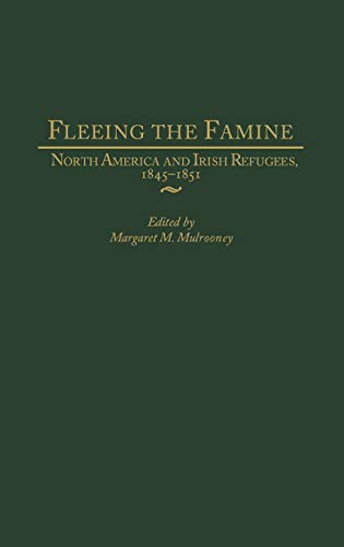 Fleeing the Famine: North America and Irish Refugees, 1845-1851