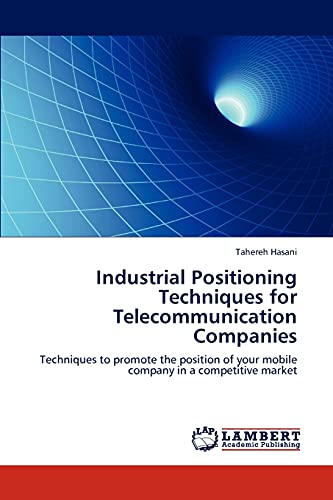 Industrial Positioning Techniques for Telecommunication Companies: Techniques to promote the position of your mobile company in a competitive market