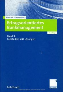Ertragsorientiertes Bankmanagement, Bd.3, Fallstudien mit Lösungen