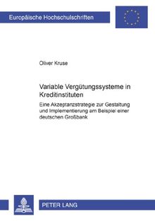 Variable Vergütungssysteme in Kreditinstituten: Eine Akzeptanzstrategie zur Gestaltung und Implementierung am Beispiel einer deutschen Großbank (Europäische Hochschulschriften - Reihe V)