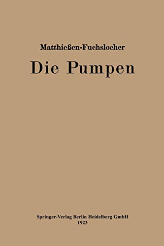 Die Pumpen: Ein Leitfaden für höhere Maschinenbauschulen und zum Selbstunterricht