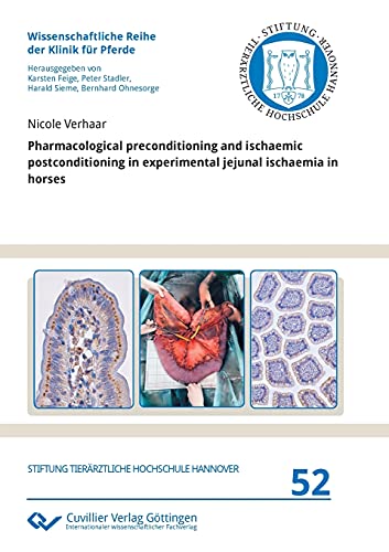 Pharmacological preconditioning and ischaemic postconditioning in experimental jejunal ischaemia in horses (Wissenschaftliche Reihe der Klinik für Pferde)