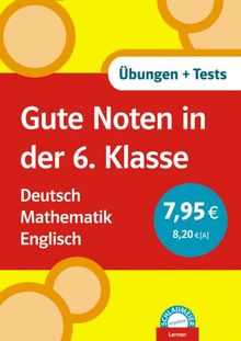 Gute Noten in der 6. Klasse. Deutsch. Mathematik. Englisch: Übungen und Tests