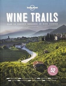 Wine trails : plan 52 perfect weekends in wine country