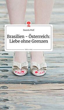 Brasilien - Österreich: Liebe ohne Grenzen. Life is a Story - story.one