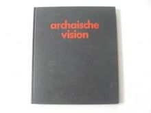 Archaische Vision. Gedichte - Plastiken