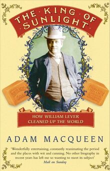The King Of Sunlight: How William Lever Cleaned Up The World