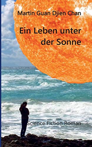 Ein Leben unter der Sonne: Science Fiction Roman