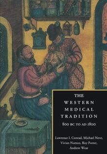 The Western Medical Tradition: 800 BC to AD 1800: 800 BC-1800 AD