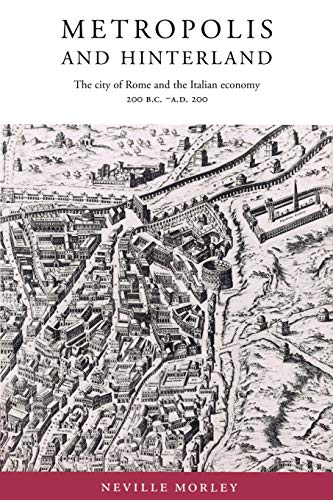 Metropolis and Hinterland: The City of Rome and the Italian Economy, 200 B.C-A.D. 200