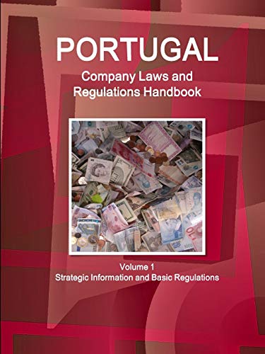 Portugal Company Laws and Regulations Handbook Volume 1 Strategic Information and Basic Regulations (World Business and Investment Library)
