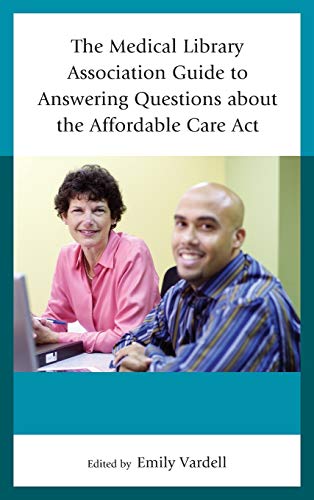 The Medical Library Association Guide to Answering Questions about the Affordable Care Act (Medical Library Association Books)